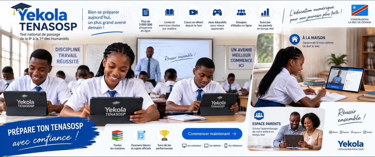 Bannière Yekola TENASOSP, « Test national de passage de la 8ᵉ à la 1ʳᵉ des Humanités » : des élèves congolais en uniforme travaillent sur des tablettes Yekola TENASOSP en classe, une élève révise à la maison et des parents suivent l’apprentissage de leur enfant. Pictogrammes : plus de 3 000 000 d’examens en ligne, livres et exercices résolus par matière, cours en direct, jeux éducatifs, groupes d’études en ligne, suivi par les parents en temps réel.